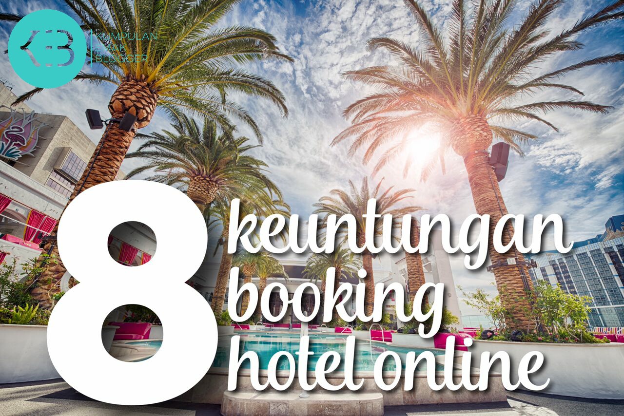 Apa Saja 8 Keuntungan yang Didapat dari Booking Hotel Online