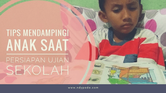 Mendampingi Anak Menghadapi Ujian Sekolah