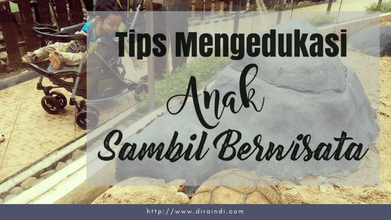 Mengedukasi Anak Saat Berwisata