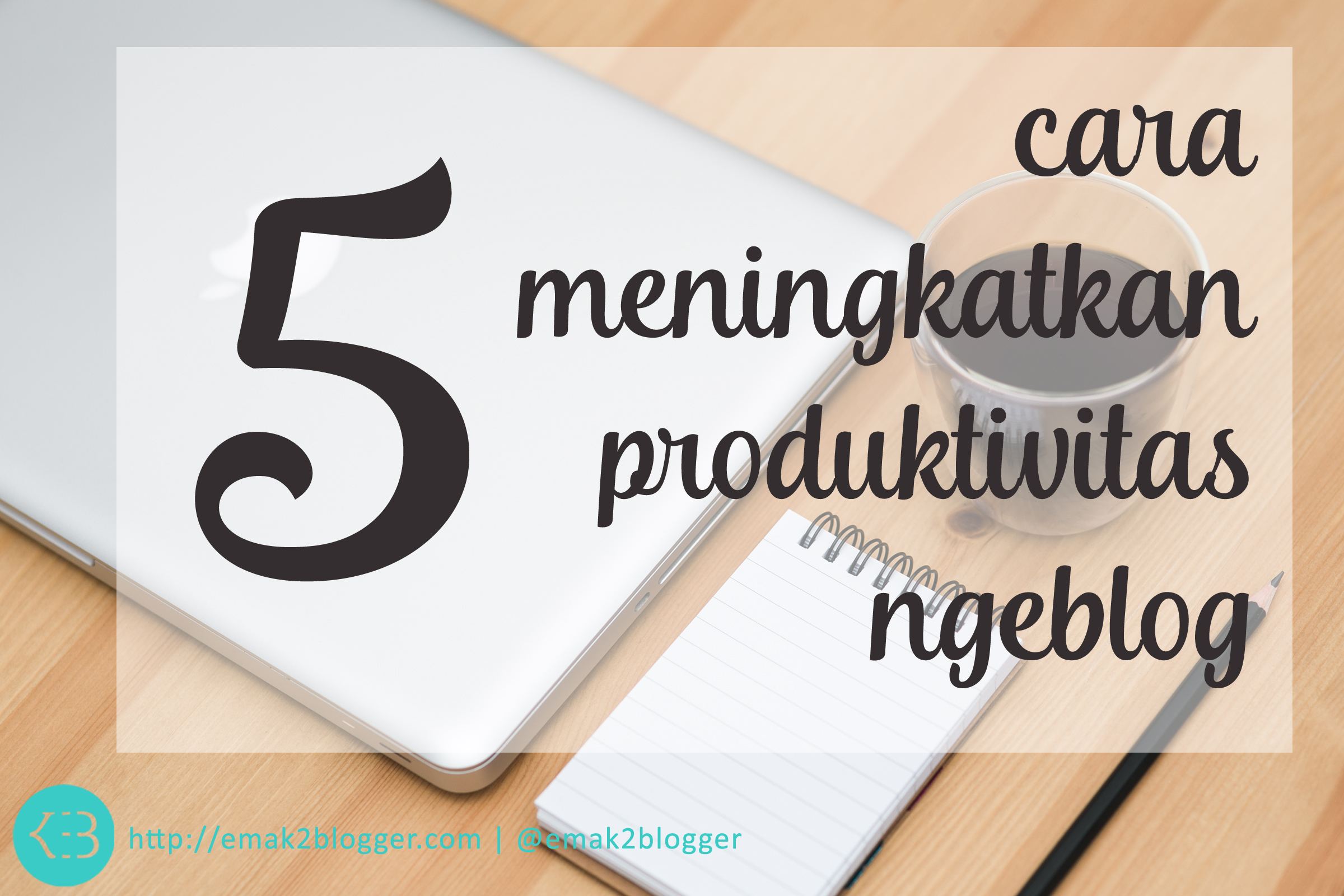 Cara Meningkatkan Produktivitas Ngeblog